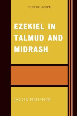 Ezekiel in Talmud and Midrash by Jacob Neusner