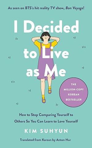 I Decided to Live as Me: The million-copy Korean bestseller by Kim Suhyun, Anton Hur