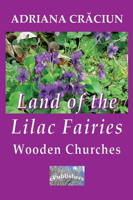 Land of the Lilac Fairies: Wooden Churches by Adriana Craciun