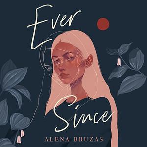 Ever Since by Alena Bruzas