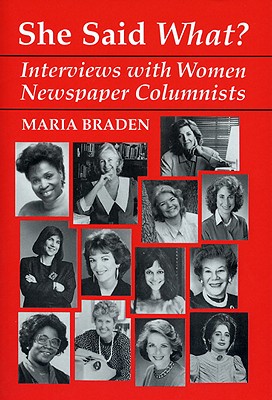 She Said What?: Interviews with Women Newspaper Columnists by Maria ...