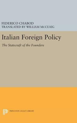 Italian Foreign Policy: The Statecraft of the Founders, 1870-1896 by Federico Chabod