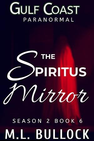 The Spiritus Mirror by M.L. Bullock