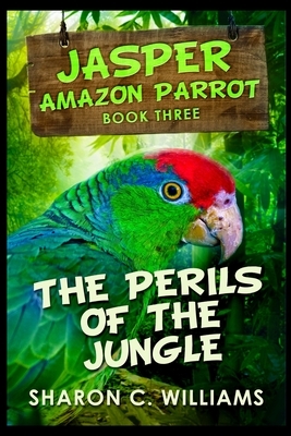 The Perils Of The Jungle by Sharon C. Williams