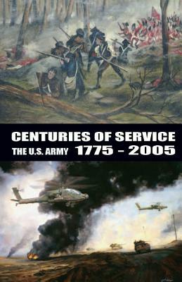 Centuries of Service: The U.S. Army: 1775-2005 by United States Army, David W. Hogan