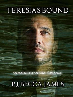 Teresias Bound: An MM Trans Hero Sci-Fantasy Romance by Rebecca James, Rebecca James