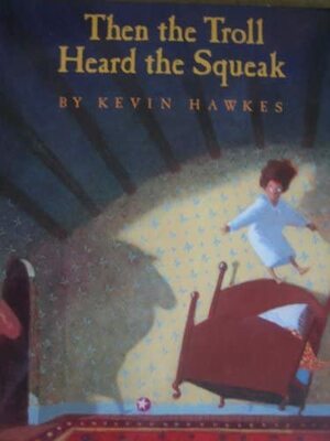 When the Troll Heard the Squeak by Kevin Hawkes