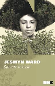 Salvare le ossa by Jesmyn Ward