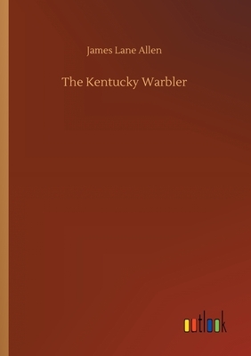 The Kentucky Warbler by James Lane Allen