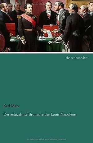 Der achtzehnte Brumaire des Louis Napoleon by Karl Marx