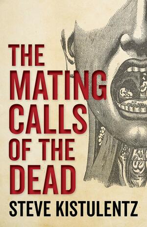 Mating Calls of the Dead by Steve Kistulentz