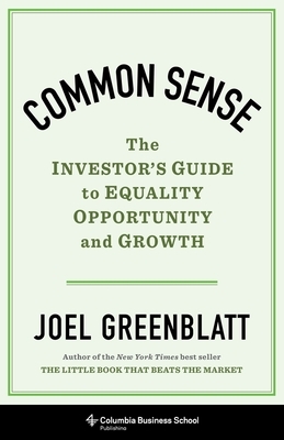 Common Sense: The Investor's Guide to Equality, Opportunity, and Growth by Joel Greenblatt