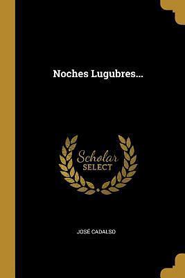 Noches Lugubres... by José Cadalso, José Cadalso