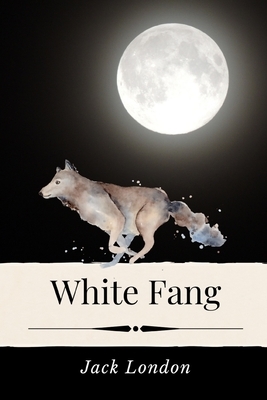 White Fang (Annotated): Complete and Unabridged - Wild Wolf Running Cover - Nomadic Adventure - Original Text by Jack London