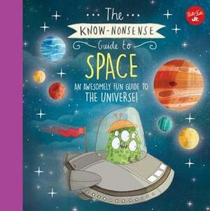 The Know-Nonsense Guide to Space: An awesomely fun guide to the universe by Heidi Fiedler, Brendan Kearney