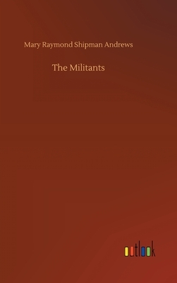 The Militants by Mary Raymond Shipman Andrews