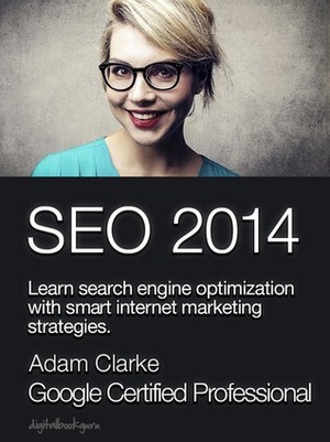 SEO 2014: Learn Search Engine Optimization with Smart Internet Marketing Strategies by Adam Clarke