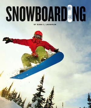 Snowboarding by Kara L. Laughlin