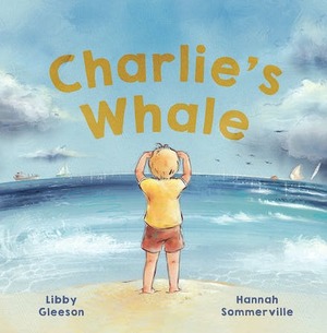 Charlie's Whale by Libby Gleeson