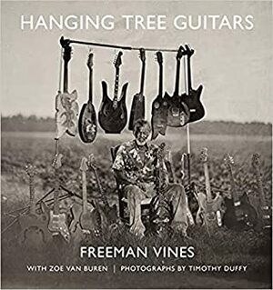 Hanging Tree Guitars by Freeman Vines, Timothy Duffy, Zoe Van Buren