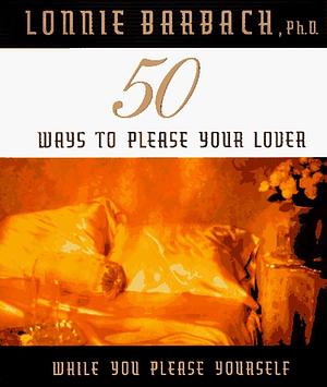 50 Ways to Please Your Lover by Lonnie Barbach, Lonnie Garfield Barbach