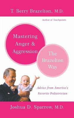 Mastering Anger and Aggression by Joshua D. Sparrow, T. Berry Brazelton