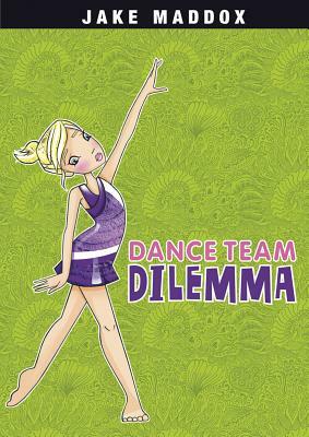 Dance Team Dilemma by Jake Maddox