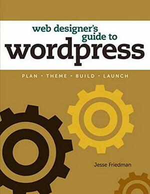 Web Designer's Guide To Wordpress by Jesse Friedman