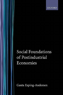 Social Foundations of Postindustrial Economies by Gosta Esping-Andersen