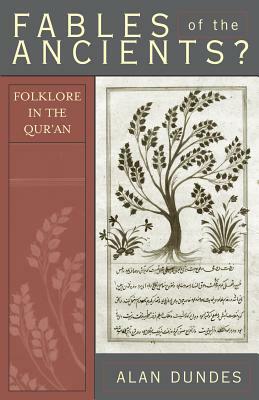 Fables of the Ancients?: Folklore in the Qur'an by Alan Dundes