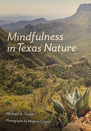 Mindfulness in Texas Nature by Michael A. Smith