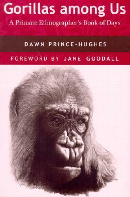 Gorillas among Us: A Primate Ethnographer's Book of Days by Dawn Prince-Hughes