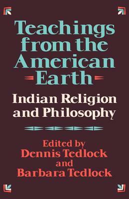 Teachings from the American Earth: Indian Religion and Philosophy by Barbara Tedlock, Dennis Tedlock