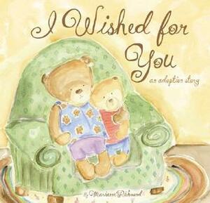 I Wished for You: An Adoption Story by Marianne Richmond