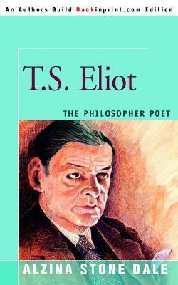 T.S. Eliot: The Philosopher Poet by Alzina Stone Dale