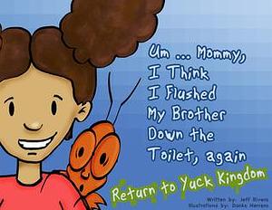 Um ... Mommy, I Think I Flushed My Brother Down the Toilet, again by Jeff Rivera, Jeff Rivera