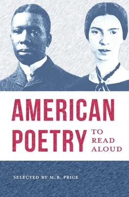 American Poetry to Read Aloud: A Collection of Diverse Poems by M. B. Price