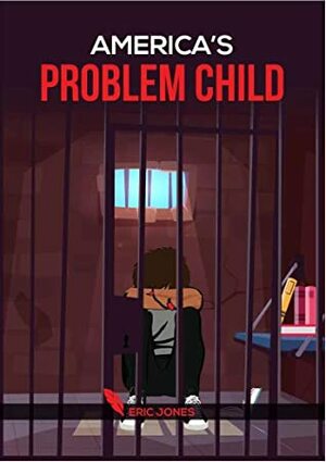 America's Problem Child by Eric Jones