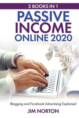 Passive income online 2020: 2 Books in 1 Blogging and Facebook Advertising Explained by Jim Norton