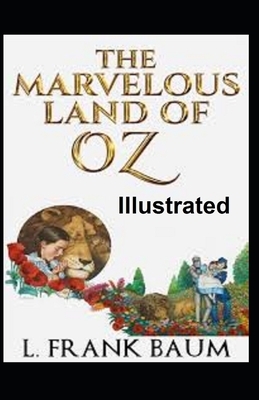 The Marvelous Land of Oz Illustrated by L. Frank Baum