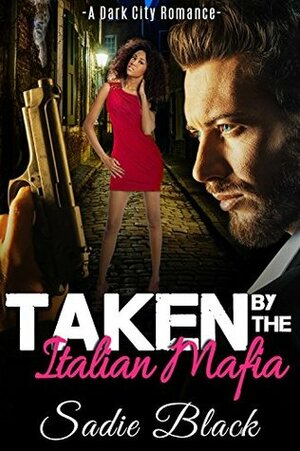 Taken by the Italian Mafia: by Sadie Black