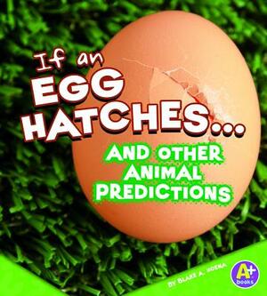 If an Egg Hatches... and Other Animal Predictions by Blake A. Hoena
