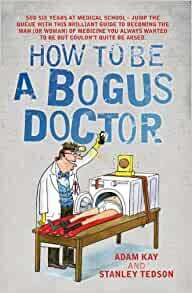 How to Be a Bogus Doctor by Adam Kay