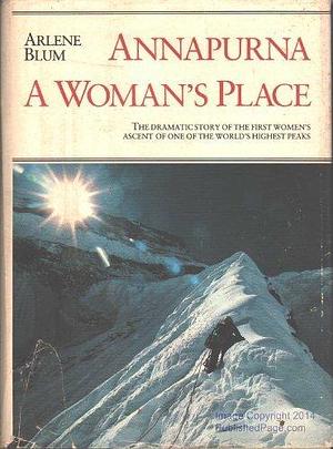 Annapurna: A Woman's Place by Blum, Arlene (1982) Hardcover by Arlene Blum, Arlene Blum