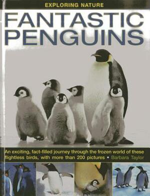 Fantastic Penguins: An Exciting, Fact-Filled Journey Through the Frozen World of These Flightless Birds, with More Than 200 Pictures by Barbara Taylor