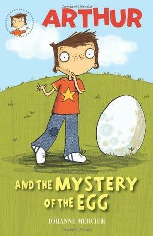 Arthur and the Mystery of the Egg by Johanne Mercier