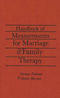 Handbook of Measurements for Marriage and Family Therapy by Robert Sherman Ed D., Norman Fredman Ph. D.