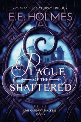 Plague of the Shattered by E.E. Holmes