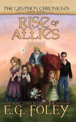 Rise of Allies (The Gryphon Chronicles, Book 4) by E.G. Foley