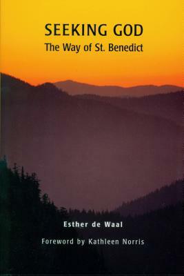 Seeking God: The Way of St. Benedict by Esther de Waal
